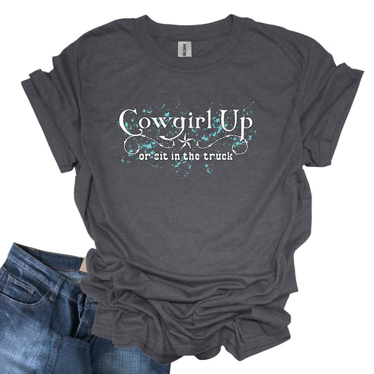 Cowgirl Up or Sit in the Truck Western T-Shirt Horse Shirt