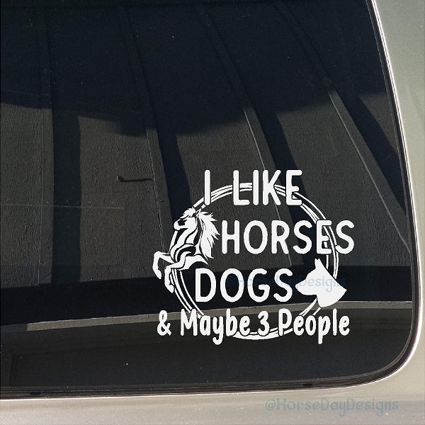 I like horses dogs and 3 people funny vinyl horse sticker decal