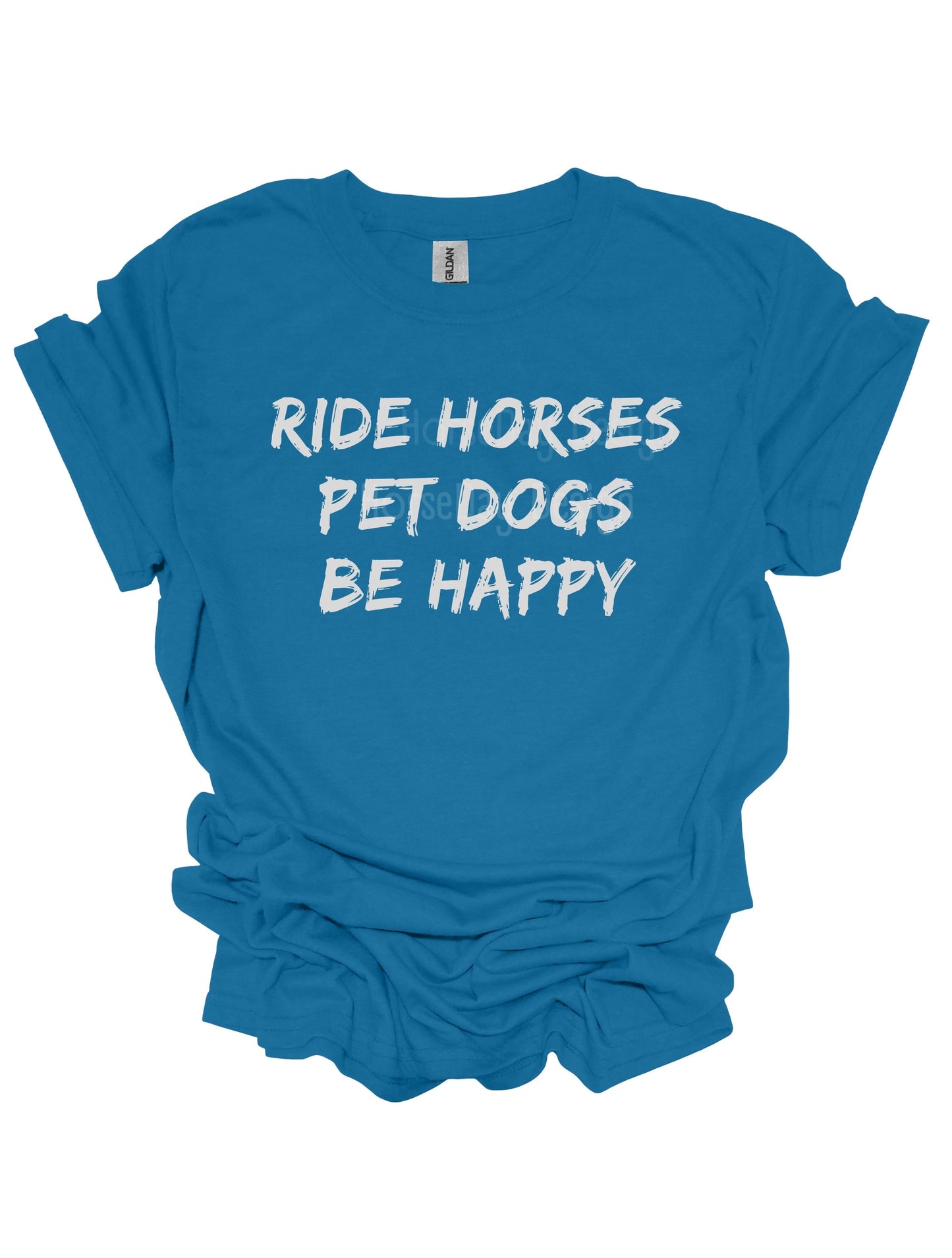 Ride Horses pet dogs be happy tshirt Horse quote t-shirt fun horse shirt